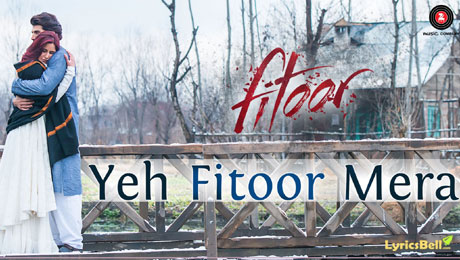 Yeh Fitoor Mera lyrics from Fitoor