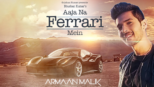 Aaja Na Ferrari Mein Lyrics by Armaan Malik
