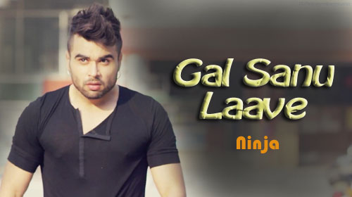 Gal Sanu Laave Lyrics by Ninja