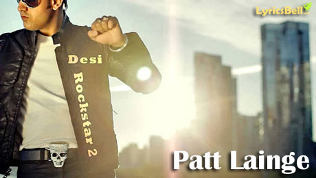 Patt Lainge lyrics from Desi Rockstar 2
