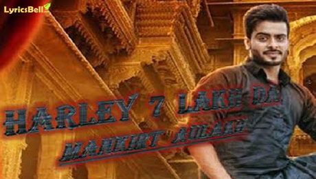 Harley 7 Lakh Da lyrics by Mankirt Aulakh