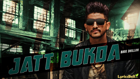 Jatt Bukda lyrics by Bikk Dhillon