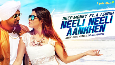 Neeli Neeli Aankhen lyrics by Deep Money, AJ Singh