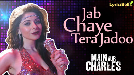 Jab Chaye Tera Jadoo lyrics from Main Aur Charles