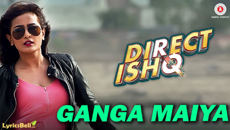 Ganga Maiya lyrics from Direct Ishq