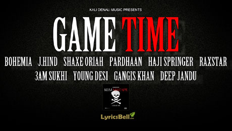 Game Time Lyrics by Bohemia from KDM Mixtape