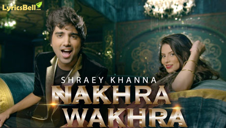 Nakhra Wakhra lyrics by Shraey Khanna
