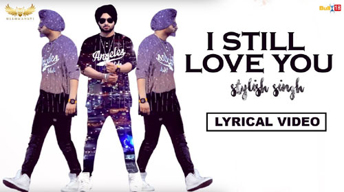 I Still Love You Lyrics by Stylish Singh
