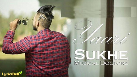 Yaari lyrics by Sukhe Muzical Doctorz