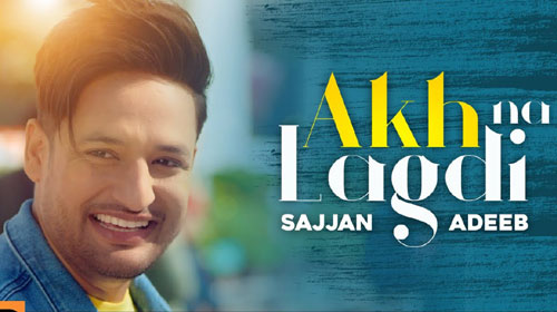 Akh Na Lagdi Lyrics by Sajjan Adeeb
