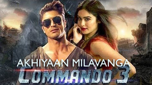 Akhiyaan Milavanga Lyrics from Commando 3